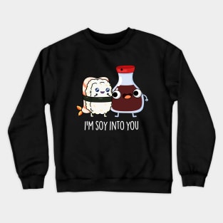 I'm Soy Into You Cute Soy Sauce Pun Crewneck Sweatshirt